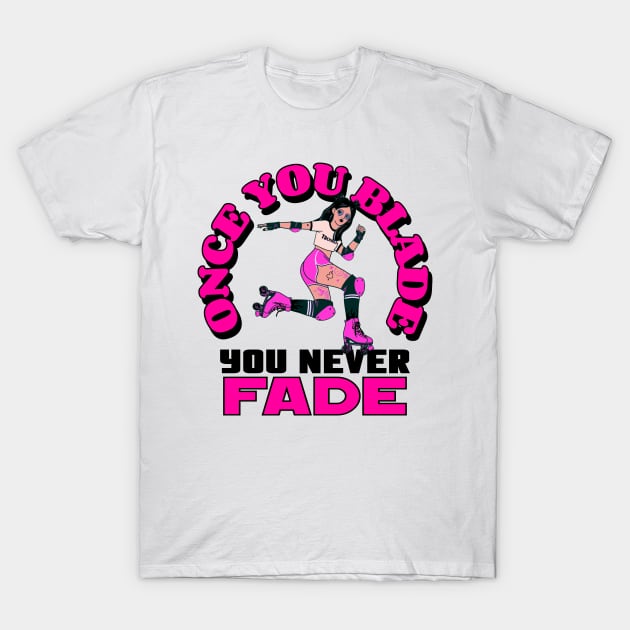 Once You Blade you never Fade T-Shirt by CBV